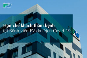 Hạn chế khách thăm bệnh tại Bệnh viện FV do Dịch Covid-19