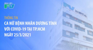 Thông Tin Về Ca Nữ Bệnh Nhân Dương Tính Với COVID-19 Tại TP. HCM Ngày 25/3/2021
