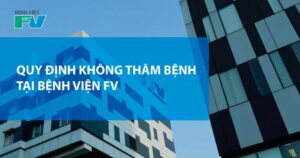 Quy định không thăm bệnh tại bệnh viện FV
