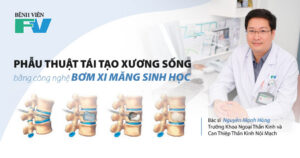 Phẫu thuật tái tạo xương sống bằng công nghệ bơm xi măng sinh học tại FV