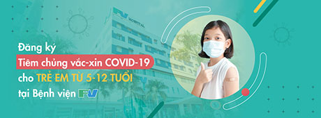 Đăng ký tiêm chủng Vắc-xin COVID-19 cho Trẻ em từ 5 đến dưới 12 tuổi tại FV