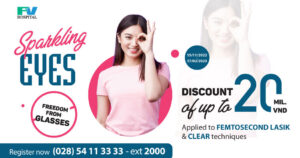 Confidently Take Off Your Glasses, Enjoy Offer Up to 20 Million VND With Safe, Pain-Free Clear Flapless Surgical Technique at FV