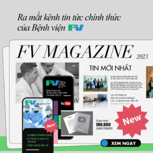 Bệnh viện FV ra mắt kênh tin tức chính thức – FV Magazine