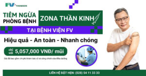 Bảo vệ sức khỏe toàn diện hơn với 02 loại vắc xin mới tại bệnh viện FV phòng bệnh zona thần kinh & bệnh viêm não mô cầu nhóm B