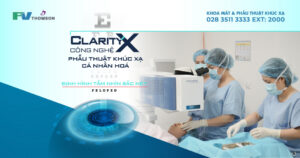 Ưu đãi khủng lên đến 34% nhân dịp ra mắt ClarityX – Công nghệ phẫu thuật khúc xạ cá nhân hóa, định hình tầm nhìn sắc nét