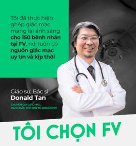 Giáo Sư – Bác Sĩ Donald Tan: Chọn FV để ghép giác mạc cho người bệnh tại Việt nam
