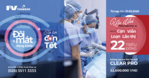 Ưu đãi lên đến 22 triệu đồng cho phẫu thuật khúc xạ cá nhân hóa “CLEAR PRO” tại Bệnh viện FV