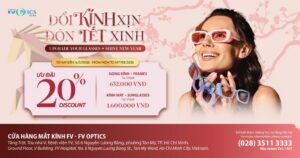 Đổi kính xịn – Đón Tết xinh – Ưu đãi 20% tại Cửa hàng Kính mắt FV (FV Optics)