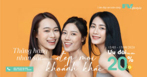 Thăng hạng nhan sắc, đẹp mọi khoảnh khắc với ưu đãi làm đẹp lên đến 20% tại Viện thẩm mỹ FV Lifestyle