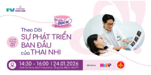 Trà chiều cùng bác sĩ – Tháng 01/2026: Theo dõi sự phát triển ban đầu của thai nhi