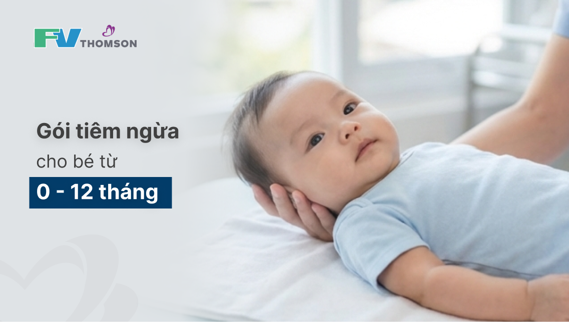 Gói tiêm chủng cho trẻ từ 0 – 12 tháng tuổi