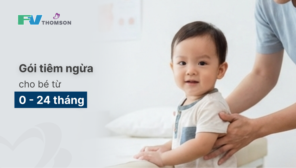 Gói tiêm chủng cho trẻ từ 0 – 24 tháng tuổi