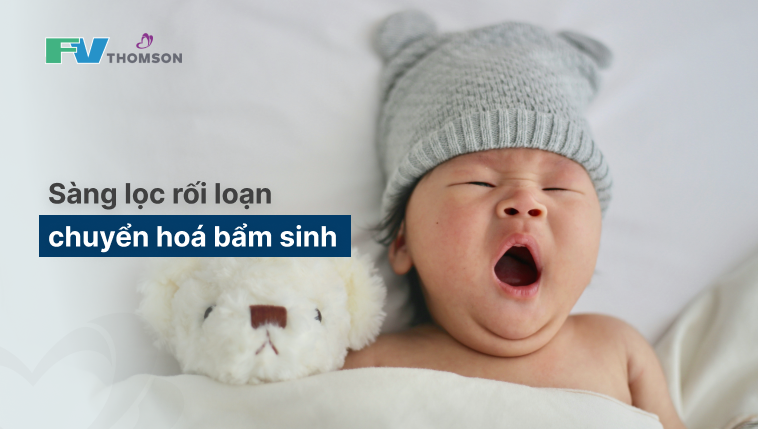 Sàng lọc rối loạn chuyển hoá bẩm sinh