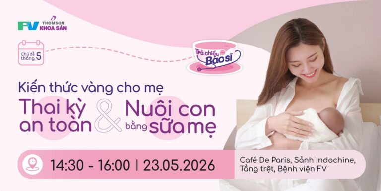 Trà chiều cùng bác sĩ tháng 5: Thai kỳ an toàn & nuôi con bằng sữa mẹ