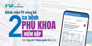 Bác sĩ Bệnh viện FV công bố điều trị thành công hai ca bệnh phụ khoa hiếm trên tạp chí y khoa quốc tế uy tín